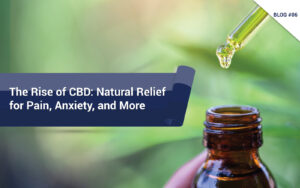 The Rise of CBD Natural Relief for Pain, Anxiety, and More